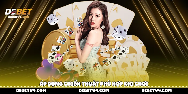 áp dụng chiến thuật phù hợp khi chơi 