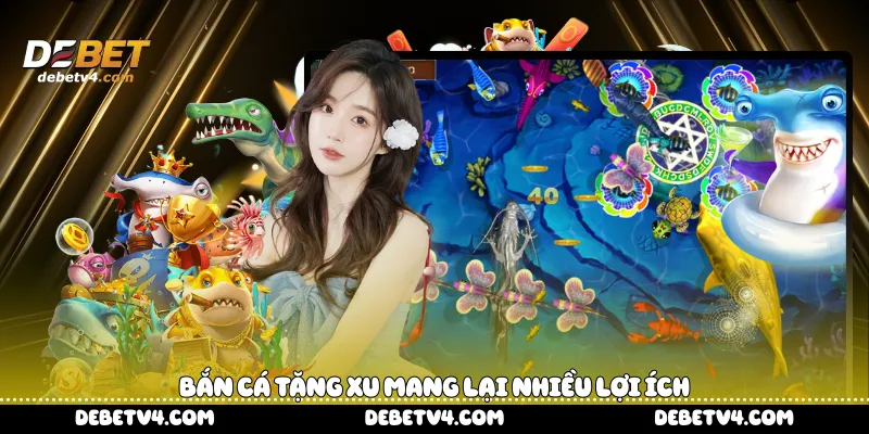 Bắn cá tặng xu mang lại nhiều lợi ích