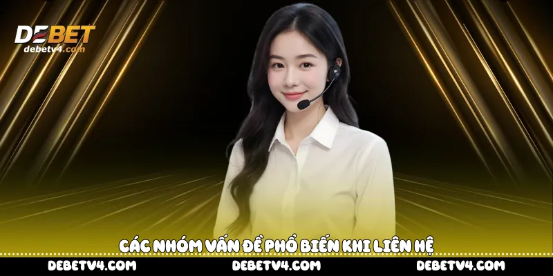  Các nhóm vấn đề phổ biến khi liên hệ