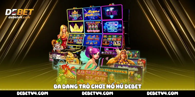 đa dạng trò chơi Nổ hũ DEBET