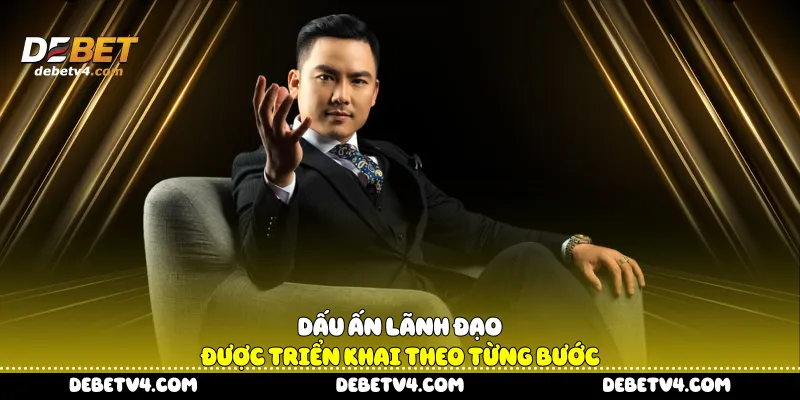 Dấu ấn lãnh đạo được triển khai theo từng bước