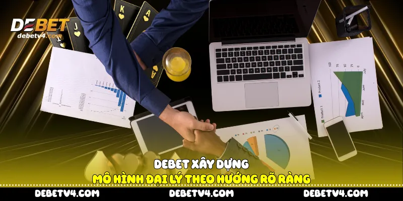  DEBET xây dựng mô hình đại lý theo hướng rõ ràng
