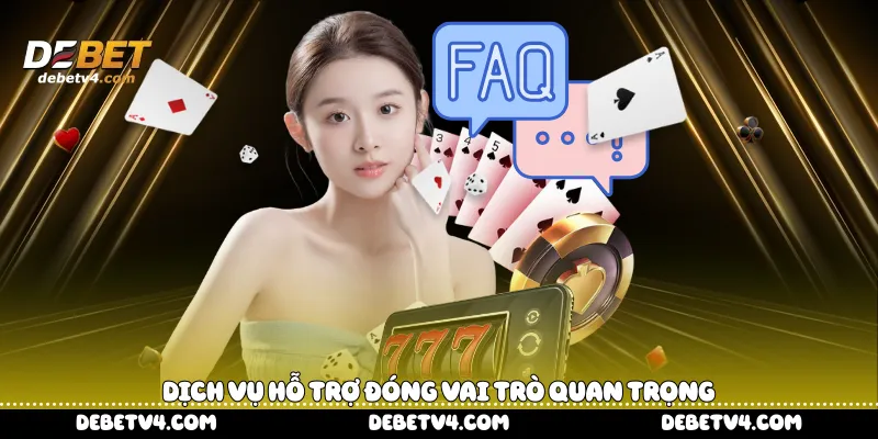 Dịch vụ hỗ trợ đóng vai trò quan trọng