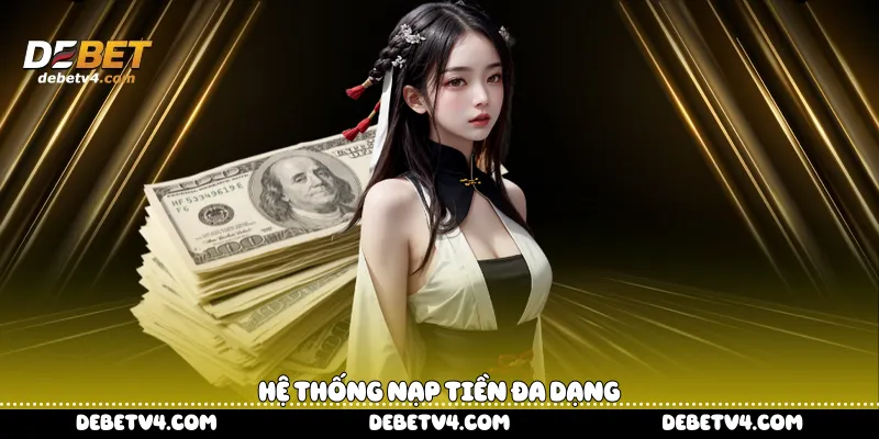  hệ thống nạp tiền đa dạng 