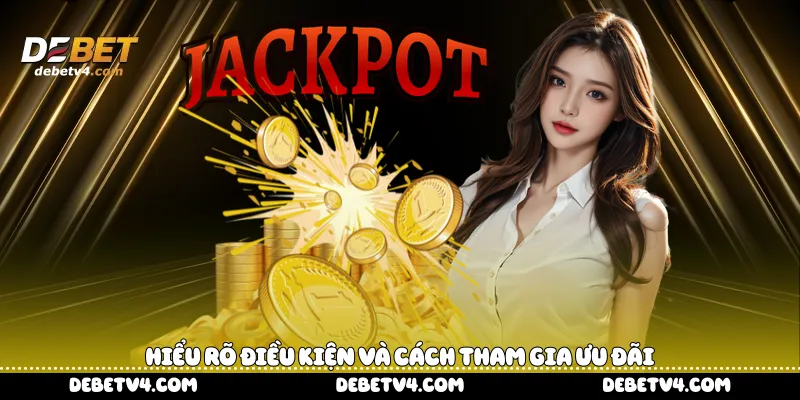 Hiểu rõ điều kiện và cách tham gia ưu đãi