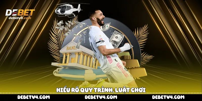 Hiểu rõ quy trình, luật chơi 