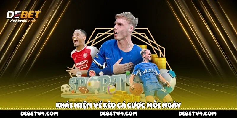 Khái niệm về kèo cá cược mỗi ngày