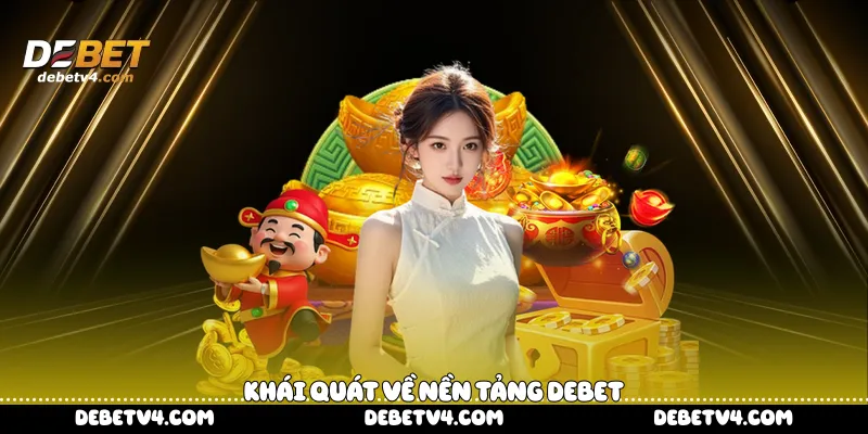 Khái quát về nền tảng DEBET