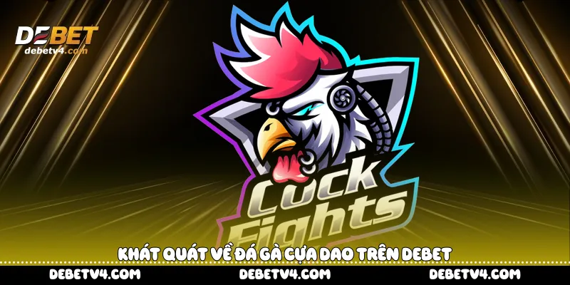 Khát quát về đá gà cựa dao trên DEBET