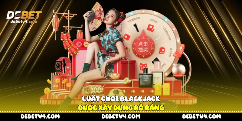 Luật chơi Blackjack được xây dựng rõ ràng