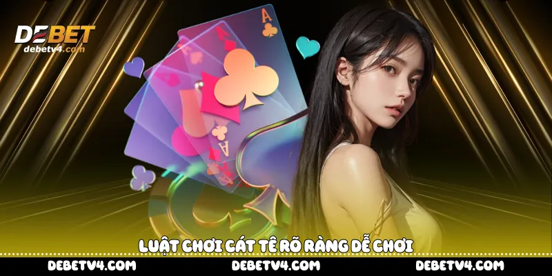 Luật chơi Cát tê rõ ràng dễ chơi