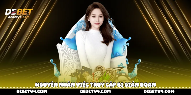 nguyên nhân việc truy cập bị gián đoạn