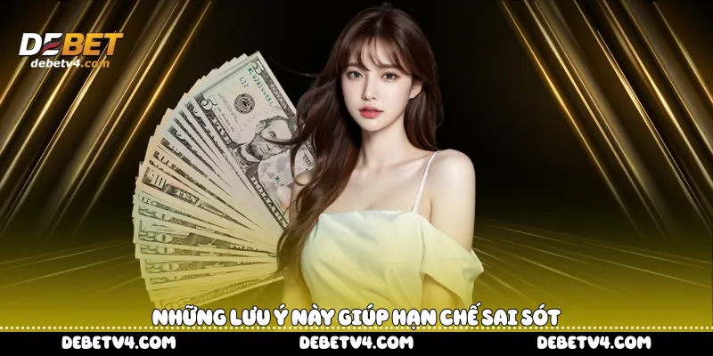 Những lưu ý này giúp hạn chế sai sót 