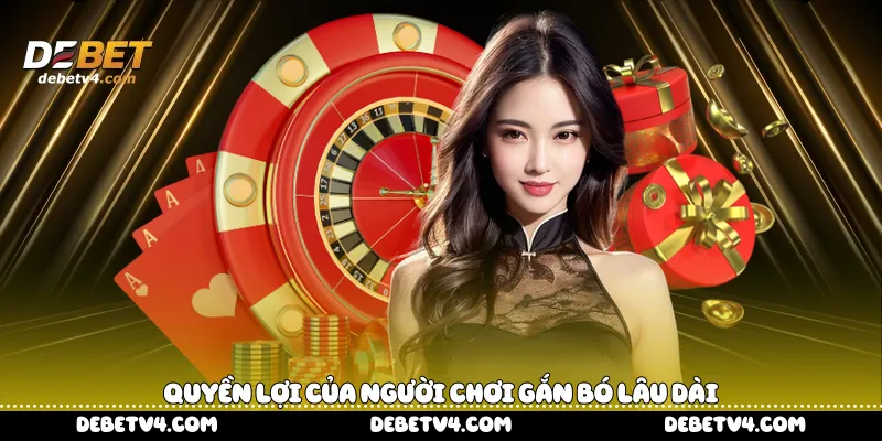 Quyền lợi của người chơi gắn bó lâu dài