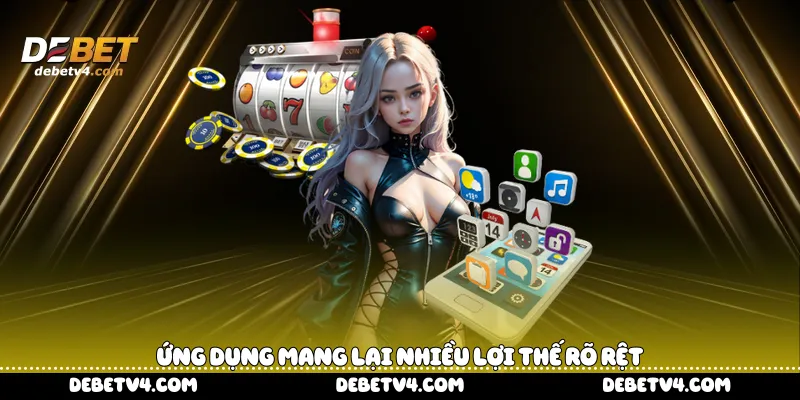 Ứng dụng mang lại nhiều lợi thế rõ rệt