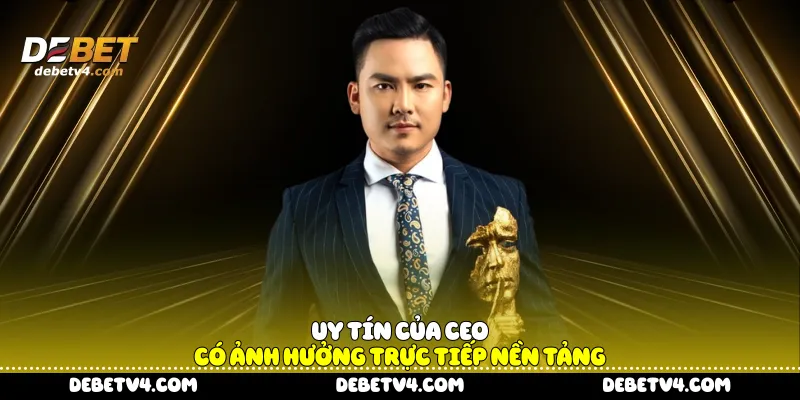 Uy tín của CEO có ảnh hưởng trực tiếp nền tảng